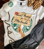 Need Money for Coffee T-shirt/Sweatshirt